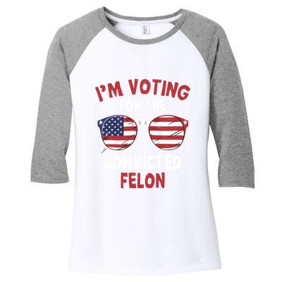 Funny Pro Trump 2024 Gift IM Voting For The Convicted Felon Women's Tri-Blend 3/4-Sleeve Raglan Shirt