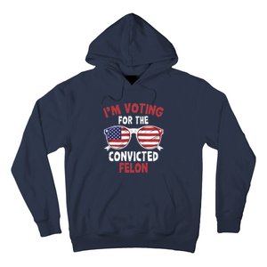 Funny Pro Trump 2024 Gift IM Voting For The Convicted Felon Hoodie