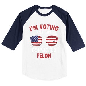 Funny Pro Trump 2024 Gift IM Voting For The Convicted Felon Baseball Sleeve Shirt