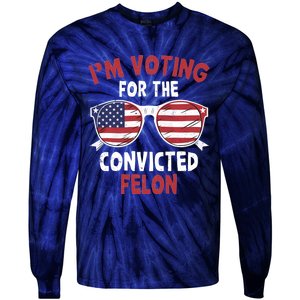 Funny Pro Trump 2024 Gift IM Voting For The Convicted Felon Tie-Dye Long Sleeve Shirt