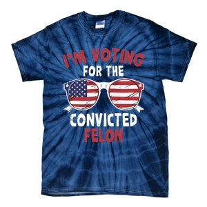 Funny Pro Trump 2024 Gift IM Voting For The Convicted Felon Tie-Dye T-Shirt