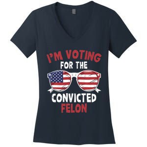 Funny Pro Trump 2024 Gift IM Voting For The Convicted Felon Women's V-Neck T-Shirt