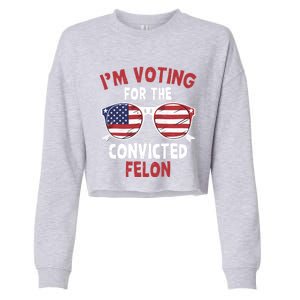 Funny Pro Trump 2024 Gift IM Voting For The Convicted Felon Cropped Pullover Crew