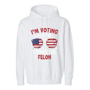 Funny Pro Trump 2024 Gift IM Voting For The Convicted Felon Garment-Dyed Fleece Hoodie