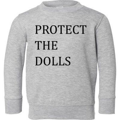 Funny Protect The Dolls Toddler Sweatshirt