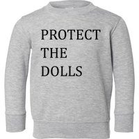 Funny Protect The Dolls Toddler Sweatshirt