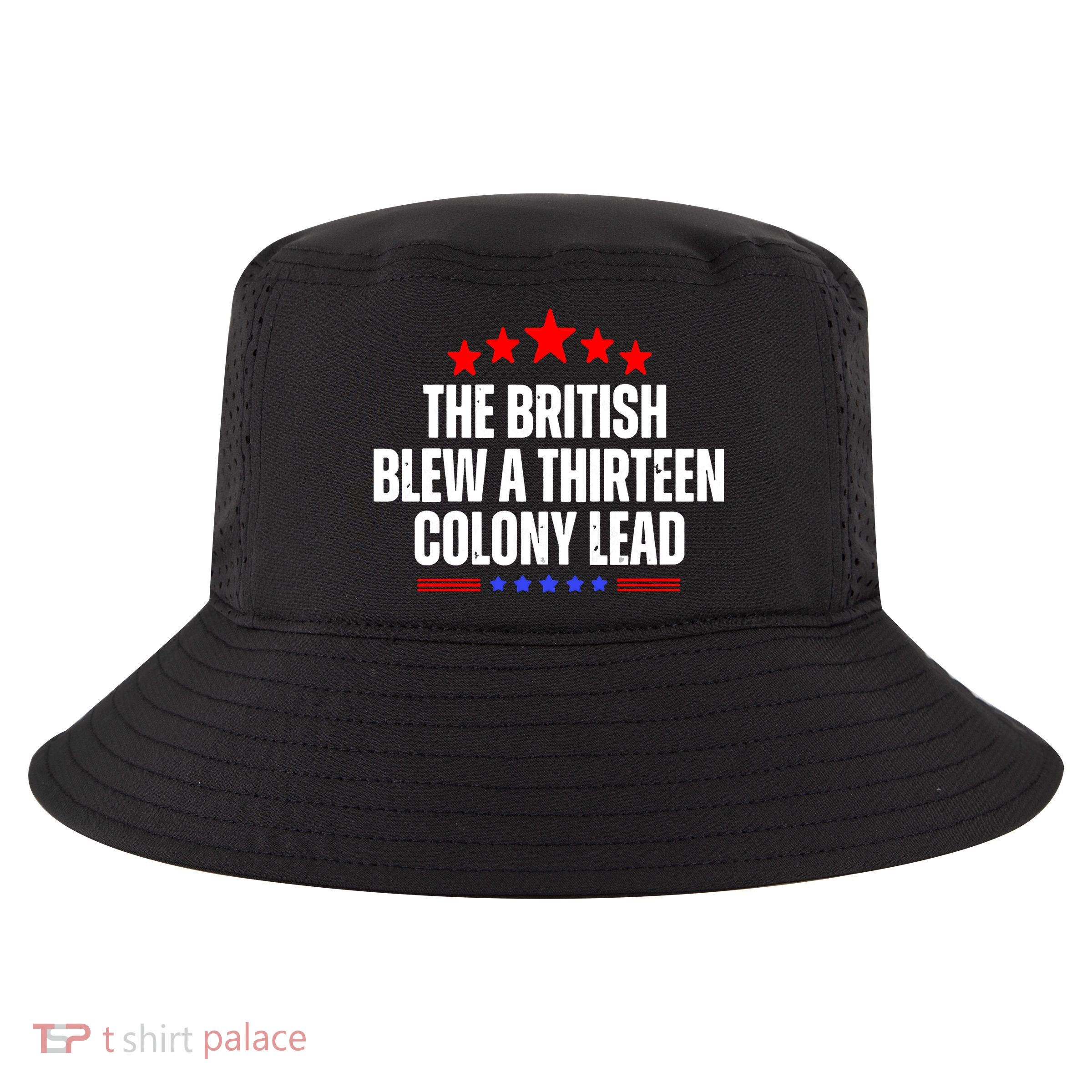 Funny Patriotic The British Blew A Thirteen Colony Lead Cool Comfort Performance Bucket Hat