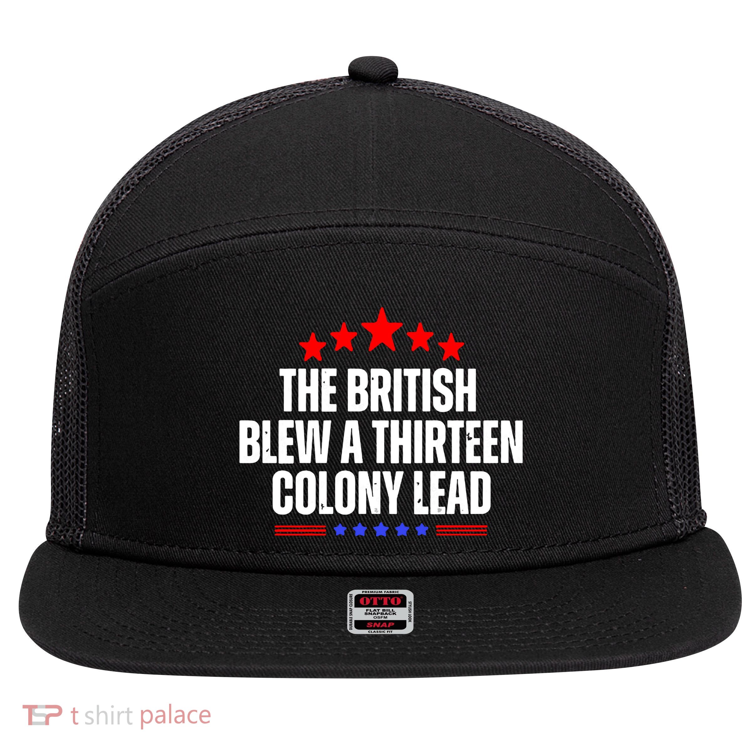 Funny Patriotic The British Blew A Thirteen Colony Lead 7 Panel Mesh Trucker Snapback Hat