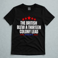 Funny Patriotic The British Blew A Thirteen Colony Lead T-Shirt