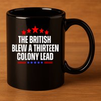 Funny Patriotic The British Blew A Thirteen Colony Lead 11oz C Handle Ceramic Mug