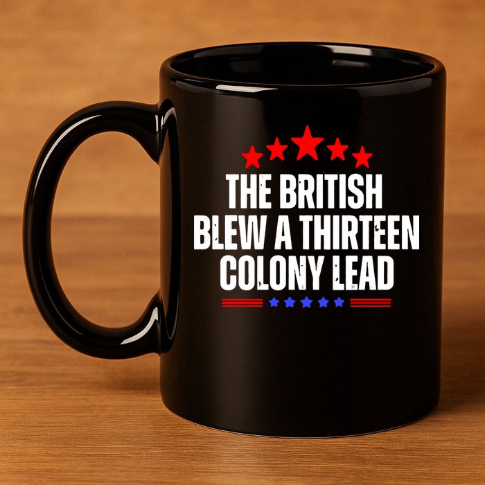 Funny Patriotic The British Blew A Thirteen Colony Lead 11oz C Handle Ceramic Mug