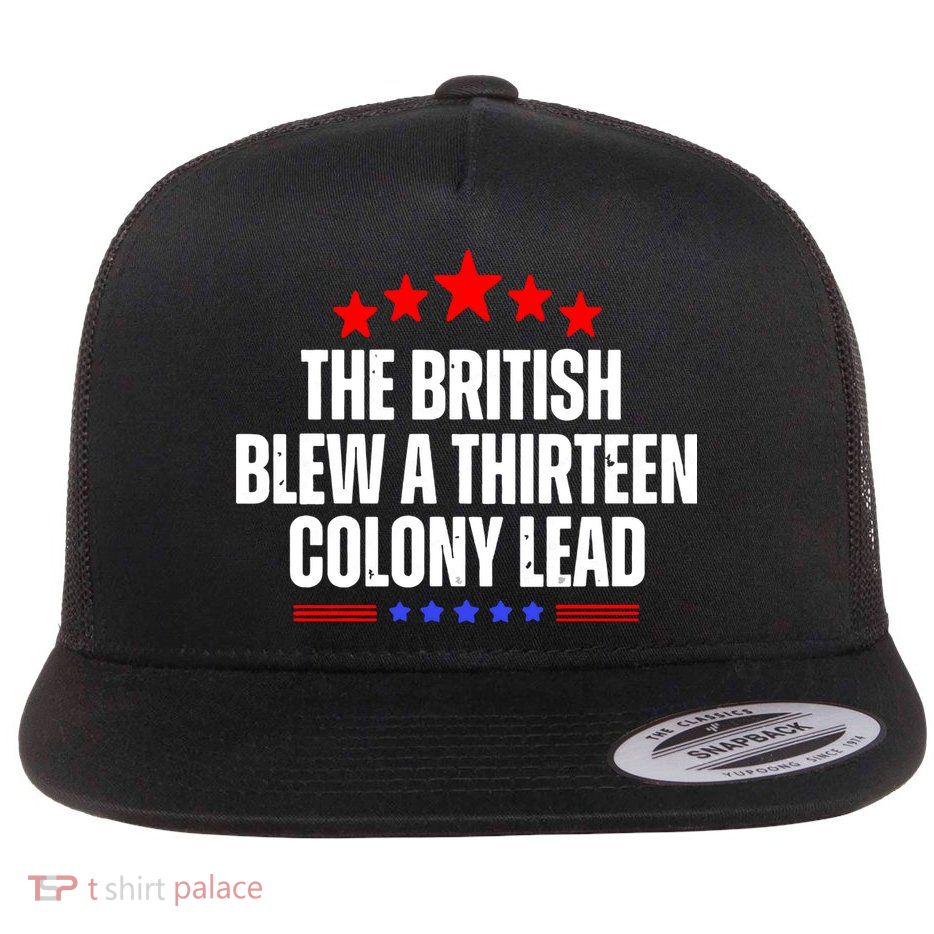 Funny Patriotic The British Blew A Thirteen Colony Lead Flatbill Hat