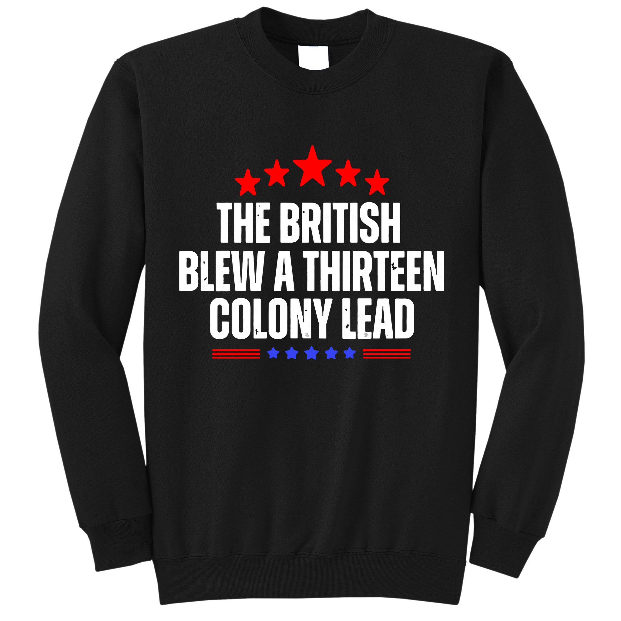 Funny Patriotic The British Blew A Thirteen Colony Lead Tall Sweatshirt