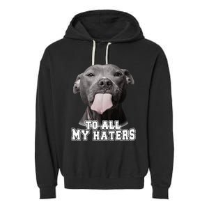 Funny Pitbull To All My Haters Pitbull Dog Lover Gift Garment-Dyed Fleece Hoodie