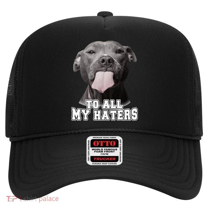 Funny Pitbull To All My Haters Pitbull Dog Lover Gift High Crown Mesh Back Trucker Hat