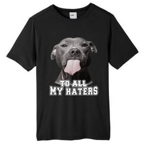 Funny Pitbull To All My Haters Pitbull Dog Lover Gift Tall Fusion ChromaSoft Performance T-Shirt