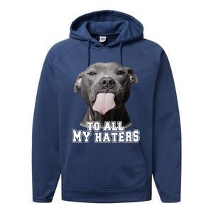 Funny Pitbull To All My Haters Pitbull Dog Lover Gift Performance Fleece Hoodie