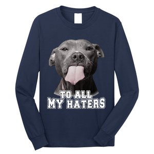 Funny Pitbull To All My Haters Pitbull Dog Lover Gift Long Sleeve Shirt