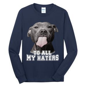 Funny Pitbull To All My Haters Pitbull Dog Lover Gift Tall Long Sleeve T-Shirt