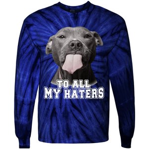 Funny Pitbull To All My Haters Pitbull Dog Lover Gift Tie-Dye Long Sleeve Shirt