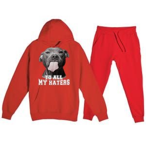 Funny Pitbull To All My Haters Pitbull Dog Lover Gift Premium Hooded Sweatsuit Set