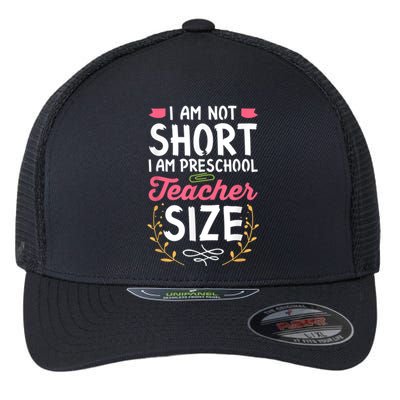 Funny Preschool Teacher Gift I Am Not Short Joke Flexfit Unipanel Trucker Cap