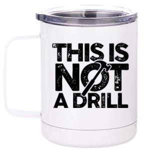 Funny Pun This Is Not A Drill Handy Humor Graphics Tee Gift 12 oz Stainless Steel Tumbler Cup