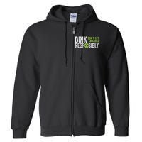 Funny Pickleball Team Clothing Dink Responsibly Full Zip Hoodie