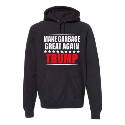 Funny Pro Trump Make Garbage Great Again Gift Premium Hoodie