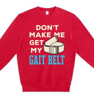 Funny Physical Therapist Therapy PT PTA Gait Belt Premium Crewneck Sweatshirt