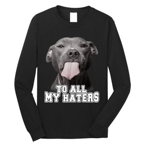 Funny Pitbull To All My Haters Shirt Pitbull Dog Lover Gift Long Sleeve Shirt