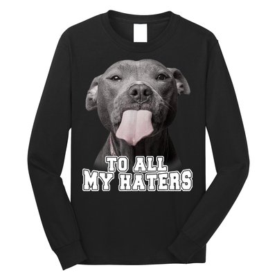 Funny Pitbull To All My Haters Shirt Pitbull Dog Lover Gift Long Sleeve Shirt