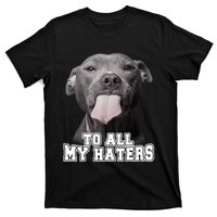 Funny Pitbull To All My Haters Shirt Pitbull Dog Lover Gift T-Shirt