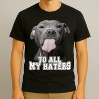 Funny Pitbull To All My Haters Shirt Pitbull Dog Lover Gift T-Shirt