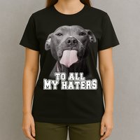 Funny Pitbull To All My Haters Shirt Pitbull Dog Lover Gift T-Shirt