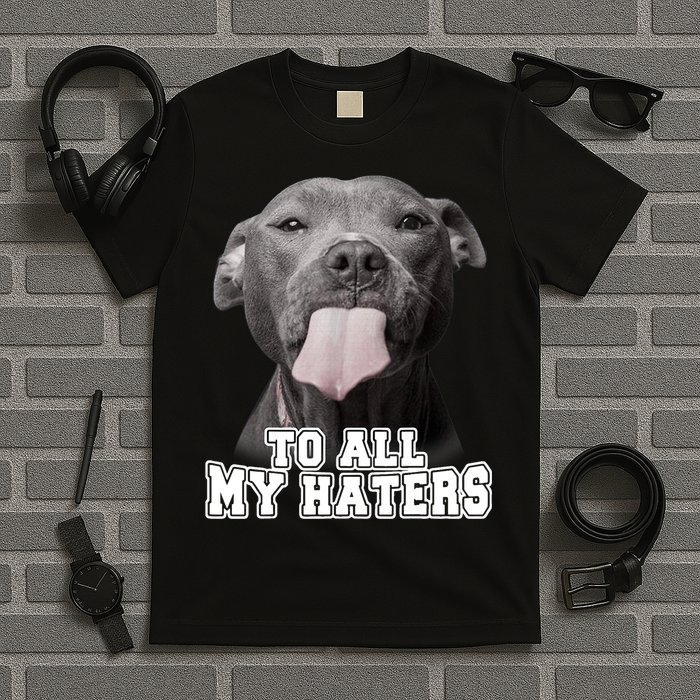 Funny Pitbull To All My Haters Shirt Pitbull Dog Lover Gift T-Shirt