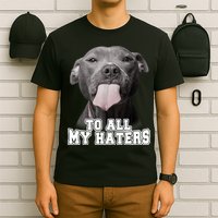 Funny Pitbull To All My Haters Shirt Pitbull Dog Lover Gift T-Shirt