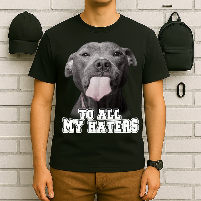 Funny Pitbull To All My Haters Shirt Pitbull Dog Lover Gift T-Shirt