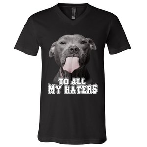 Funny Pitbull To All My Haters Shirt Pitbull Dog Lover Gift V-Neck T-Shirt