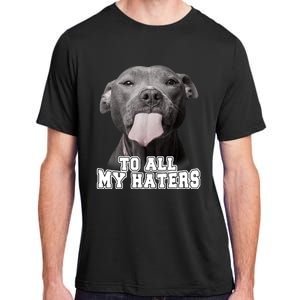 Funny Pitbull To All My Haters Shirt Pitbull Dog Lover Gift Adult ChromaSoft Performance T-Shirt