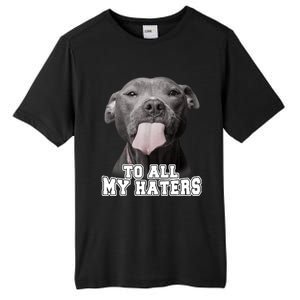 Funny Pitbull To All My Haters Shirt Pitbull Dog Lover Gift Tall Fusion ChromaSoft Performance T-Shirt