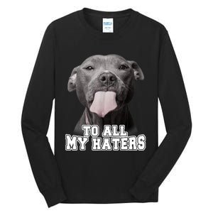 Funny Pitbull To All My Haters Shirt Pitbull Dog Lover Gift Tall Long Sleeve T-Shirt