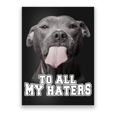 Funny Pitbull To All My Haters Shirt Pitbull Dog Lover Gift Poster