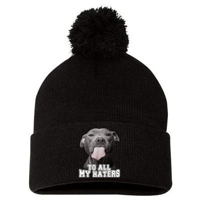 Funny Pitbull To All My Haters Shirt Pitbull Dog Lover Gift Pom Pom 12in Knit Beanie