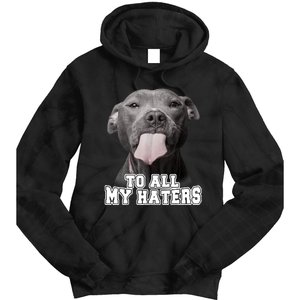 Funny Pitbull To All My Haters Shirt Pitbull Dog Lover Gift Tie Dye Hoodie