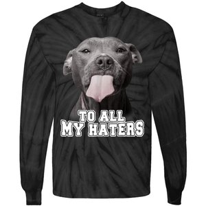 Funny Pitbull To All My Haters Shirt Pitbull Dog Lover Gift Tie-Dye Long Sleeve Shirt