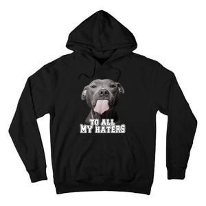 Funny Pitbull To All My Haters Shirt Pitbull Dog Lover Gift Tall Hoodie