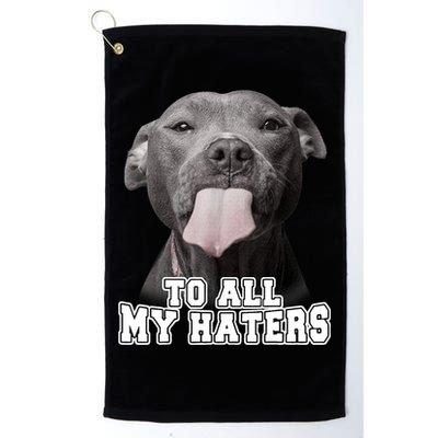 Funny Pitbull To All My Haters Shirt Pitbull Dog Lover Gift Golf Towel