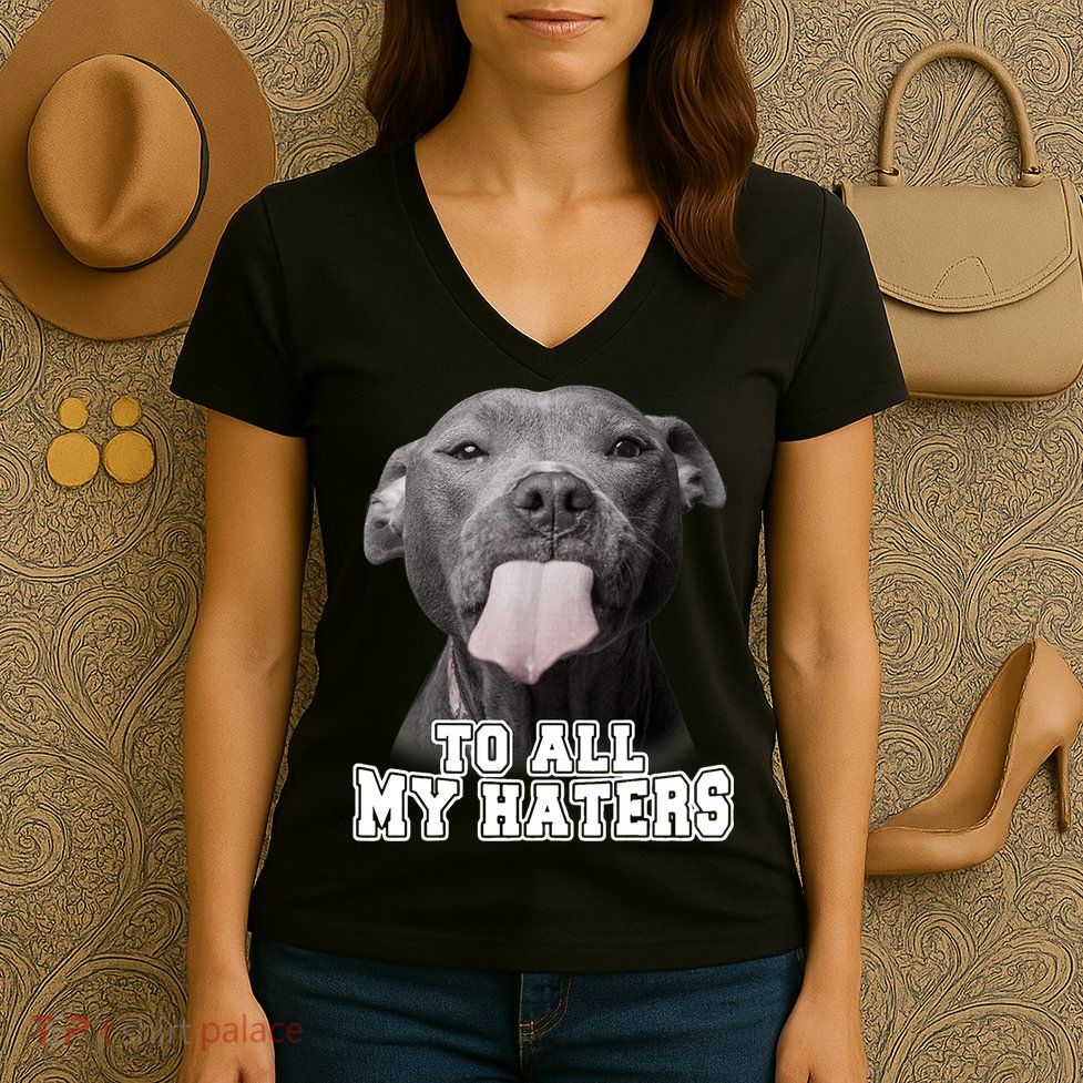 Funny Pitbull To All My Haters Shirt Pitbull Dog Lover Gift Women's V-Neck T-Shirt