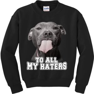 Funny Pitbull To All My Haters Shirt Pitbull Dog Lover Gift Kids Sweatshirt